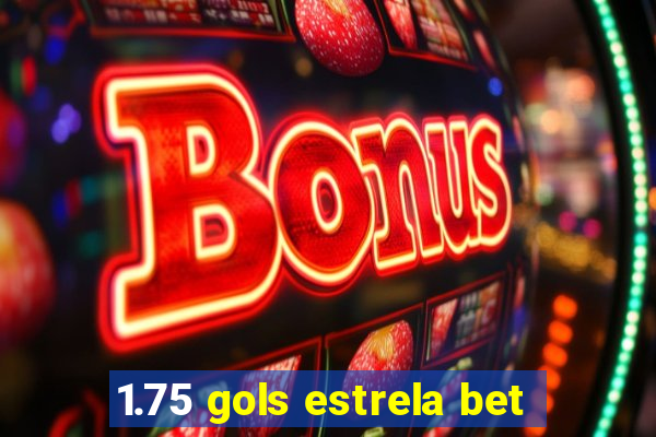 1.75 gols estrela bet